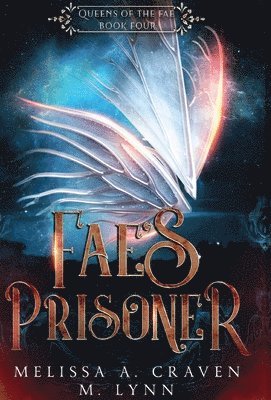 Melissa Craven, M Lynn - Fae's Prisoner (Queens of the Fae Book 4), Inbunden