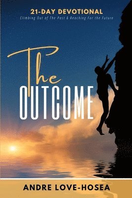The Outcome: Climbing Out of the Past and Reaching for the Future 1