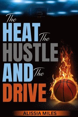 Heat, The Hustle & The Drive 1