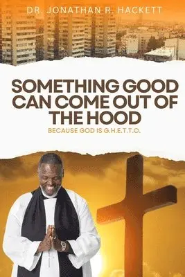 Jonathan R Hackett - Something Good Can Come Out Of The Hood, Häftad. Tillgänglighet: Lägg i varukorg
