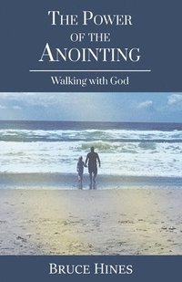 bokomslag The Power of the Anointing: Walking with God