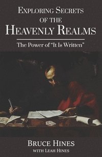 bokomslag Exploring Secrets of the Heavenly Realms: The Power of It Is Written