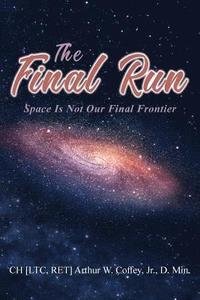 bokomslag The Final Run: Space is not our Final Frontier