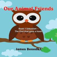 bokomslag Our Animal Friends: Book 1 Sebastian - The Owl that gave a hoot!