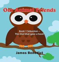 bokomslag Our Animal Friends: Book 1 Sebastian - The Owl that gave a hoot!