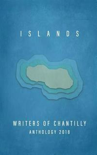 bokomslag Islands: Writers of Chantilly Anthology 2018