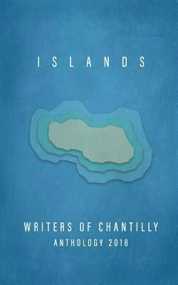 Islands: Writers of Chantilly Anthology 2018 1