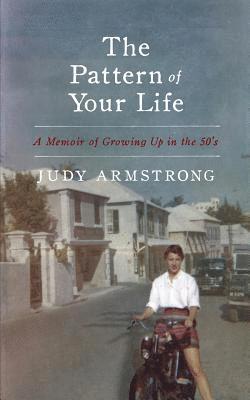 The Pattern of Your Life: A Memoir of Growing Up in the 50's