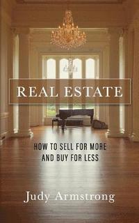 bokomslag Real Estate: How to Sell for More and Buy for Less