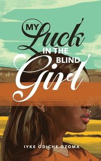 bokomslag My Luck in the Blind Girl