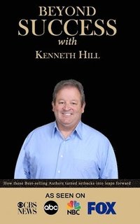 bokomslag Beyond Success with Kenneth Hill