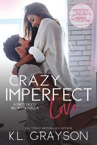 bokomslag Crazy Imperfect Love: A Dirty Dicks/Big Sky Novella