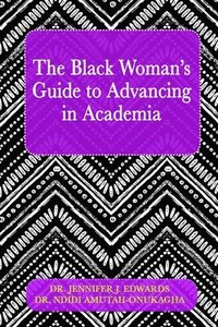 bokomslag The Black Woman's Guide to Advancing in Academia