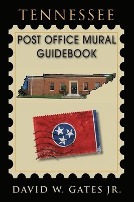 Jr. Gates, David W., David W Gates - Tennessee Post Office Mural Guidebook, Häftad