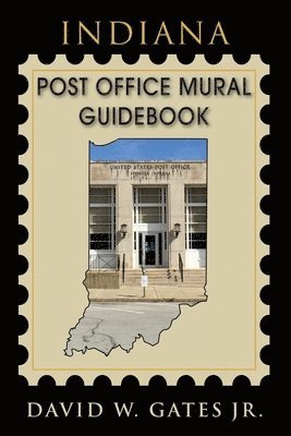 bokomslag Indiana Post Office Mural Guidebook