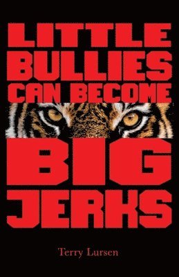 Terry E Lursen, Terry E. Lursen - Little Bullies Can Become Big Jerks, Häftad