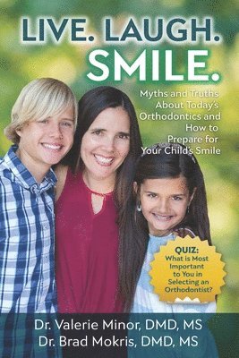 bokomslag Live. Laugh. Smile: Myths and Truths About Today's Orthodontics and How to Prepare for Your Child's Smile