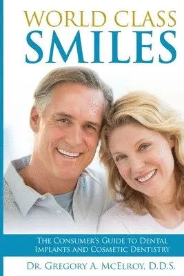 Gregory A. McElroy - World Class Smiles: The Consumer's Guide to Dental Implants and Cosmetic Dentistry, Häftad. Tillgänglighet: Lägg i varukorg