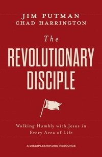 bokomslag The Revolutionary Disciple: Walking Humbly with Jesus in Every Area of Life