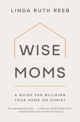 Linda Ruth Reeb - Wise Moms, Häftad
