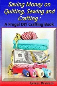 bokomslag Saving Money on Quilting, Sewing & Crafting