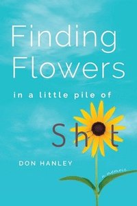 bokomslag Finding Flowers in a little pile of sh*t