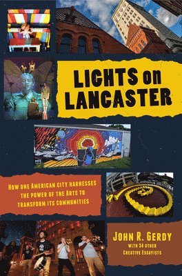 bokomslag Lights on Lancaster: How One American City Harnesses the Power of the Arts to Transform its Communities