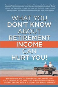 bokomslag What You Don't Know About Retirement Income Can Hurt You!