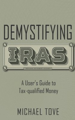 bokomslag Demystifying IRAs: A User's Guide to Tax-qualified Money