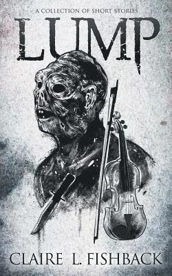 Claire L. Fishback - Lump: A Collection of Short Stories, Häftad
