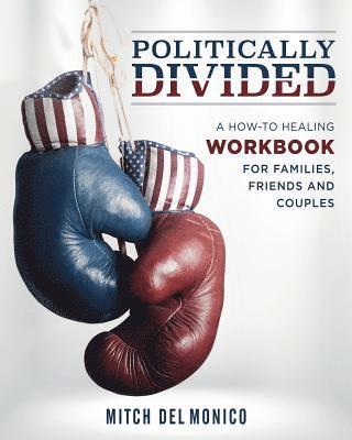 bokomslag Politically Divided: A How-To Healing Workbook for Families, Friends and Couples