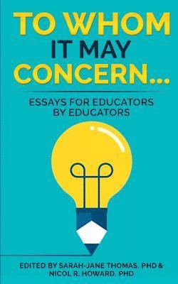 Nicol R. Howard - To Whom it May Concern...: Essays for educators by educators, Häftad