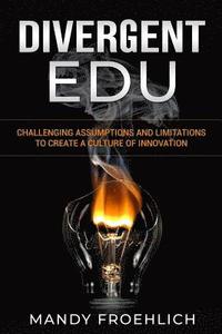 bokomslag Divergent EDU: Challenging assumptions and limitations to create a culture of innovation