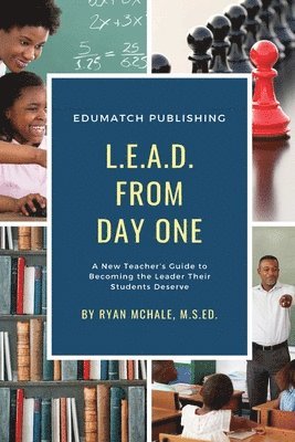 LEAD from Day One: A New Teacher's Guide to Becoming the Leader Their Students Deserve