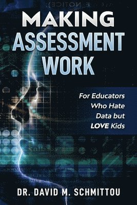 David M Schmittou, David M. Schmittou - Making Assessment Work for Educators Who Hate Data but LOVE Kids, Häftad