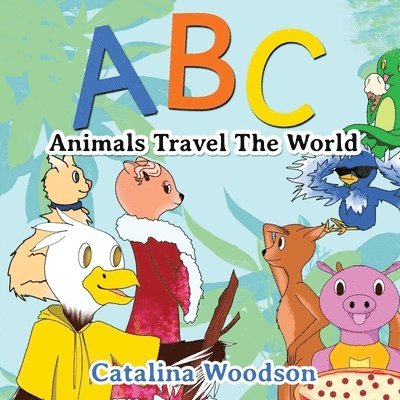Catalina Woodson - ABC Animals Travel The World, Häftad