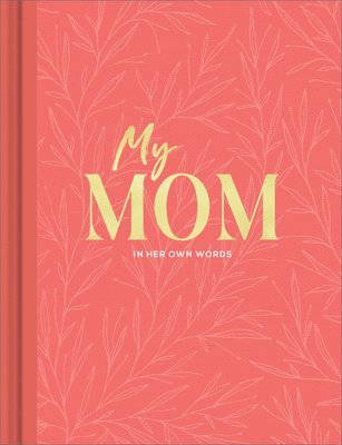 Miriam Hathaway - My Mom: An Interview Journal to Capture Reflections in Her Own Words, Inbunden