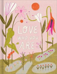 bokomslag Love Who You Are: A Gift Book to Celebrate Your Self-Worth