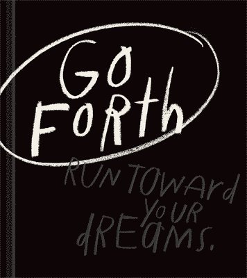 Kobi Yamada - Go Forth: An Inspirational Gift Book to Believe in Yourself, Inbunden