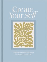 bokomslag Create Your Self: A Guided Journal to Shape and Grow Every Part of You