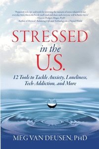 bokomslag Stressed in the U.S.: 12 Tools to Tackle Anxiety, Loneliness, Tech Addiction, and More