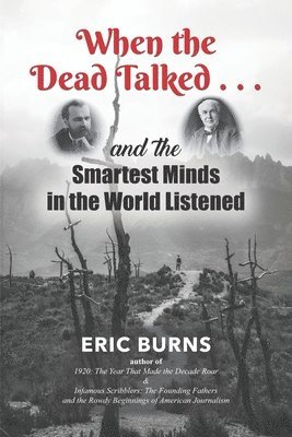 Eric Burns - When the Dead Talked...and the Smartest Minds in the World Listened, Häftad