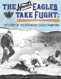 bokomslag The Newark Eagles Take Flight: The Story of the 1946 Negro League Champions