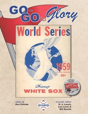 Don Zminda, R. J. Lesch - Go-Go To Glory: The 1959 Chicago White Sox, Häftad