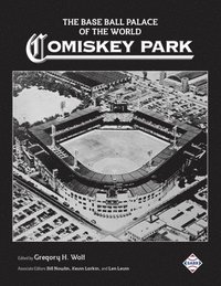 bokomslag The Base Ball Palace of the World: Comiskey Park