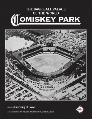 bokomslag The Base Ball Palace of the World: Comiskey Park