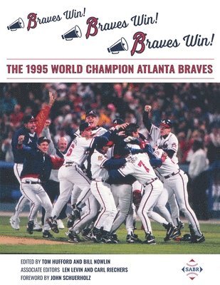 Len Levin, Tom Hufford, Bill Nowlin - Braves Win! Braves Win! Braves Win!: The 1995 World Champion Atlanta Braves, Häftad