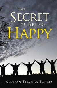 bokomslag The Secret Of Being Happy