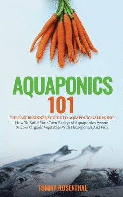 Tommy Rosenthal - Aquaponics 101, Inbunden
