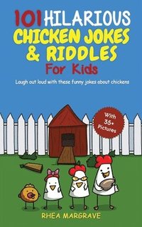 bokomslag 101 Hilarious Chicken Jokes & Riddles For Kids